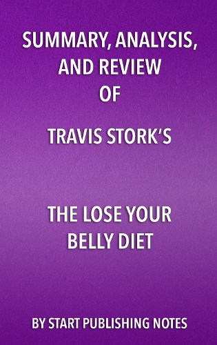 Summary, Analysis, and Review of Travis Stork's the Lose Your Belly Diet: Change Your Gut, Change Your Life