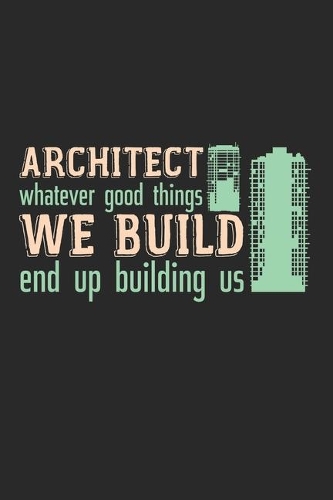 Architect - Whatever Good Things We Build End Up Building Us