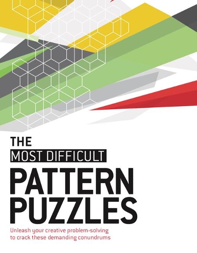 The Most Difficult Pattern Puzzles: Unleash Your Creative Problem-Solving to Crack These Demanding Conundrums(The Most Difficult)
