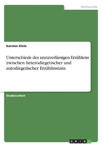 Unterschiede des unzuverlässigen Erzählens zwischen heterodiegetischer und autodiegetischer Erzählinstanz
