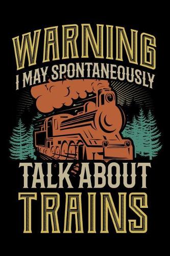 Warning I May Spontaneously Talk About Trains