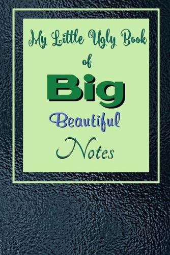 My Little Ugly Book of Big Beautiful Notes