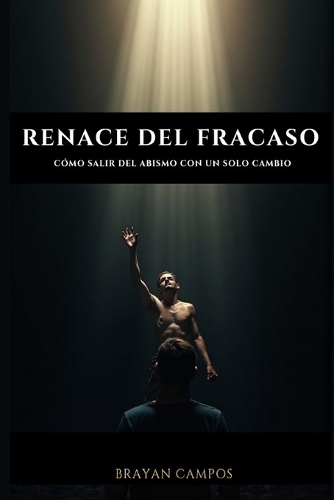 Renace del Fracaso: Cómo Salir del Abismo con un Solo Cambio: Hábitos Atómicos, Crecimiento Personal, Superación del Fracaso, Transformación Personal, Cambiar Hábitos, (Crecimiento Personal, Vida, Equilibrio Y Salud.)