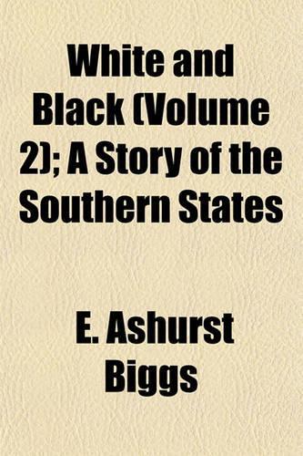 White and Black (Volume 2); A Story of the Southern States