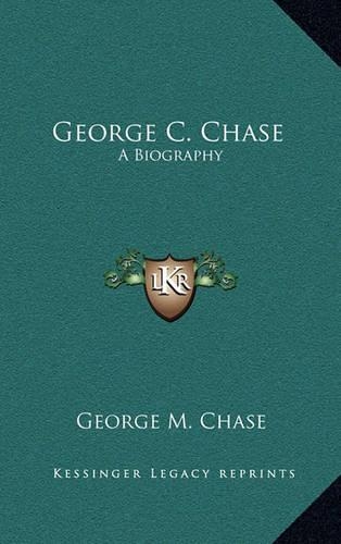 George C. Chase: A Biography