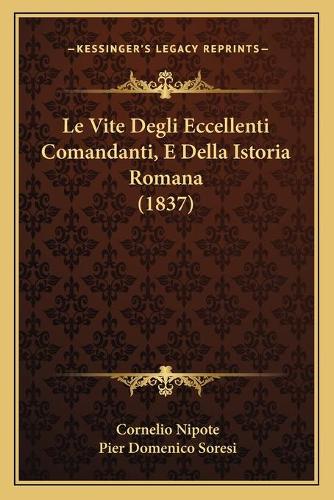 Le Vite Degli Eccellenti Comandanti, E Della Istoria Romana (1837)