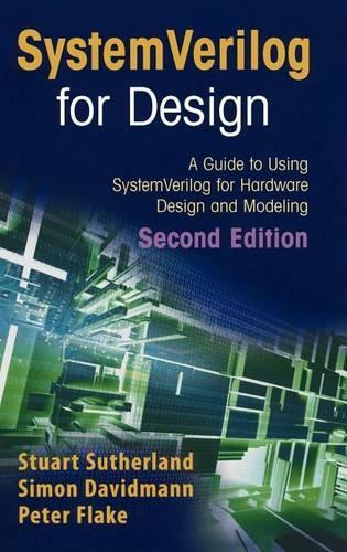 Systemverilog for Design Second Edition: A Guide to Using Systemverilog for Hardware Design and Modeling