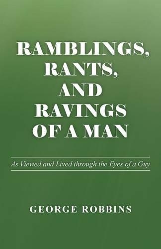 Ramblings, Rants, and Ravings of a Man: As Viewed and Lived Through the Eyes of a Guy