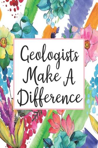 Geologists Make A Difference: Weekly Planner For Geologist 12 Month Floral Calendar Schedule Agenda Organizer(4 6x9 Geologist Planner January 2020 - December 2020)