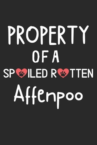 Property Of A Spoiled Rotten Affenpoo: Lined Journal, 120 Pages, 6 x 9, Affenpoo Dog Gift Idea, Black Matte Finish (Property Of A Spoiled Rotten Affenpoo Journal)