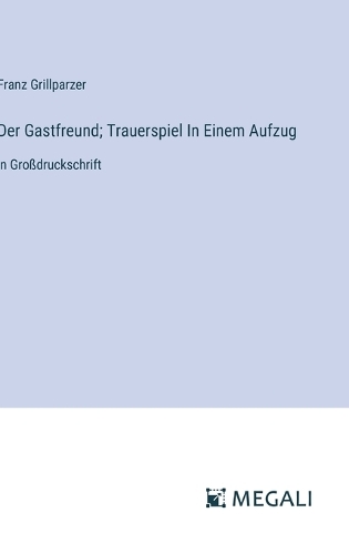 Der Gastfreund; Trauerspiel In Einem Aufzug: in Großdruckschrift