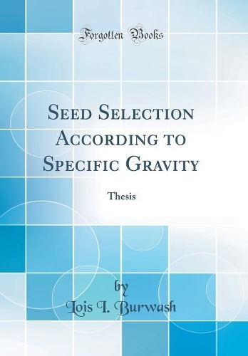 Seed Selection According to Specific Gravity: Thesis (Classic Reprint)