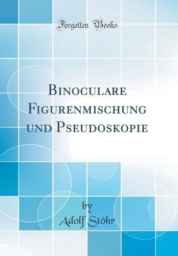 Binoculare Figurenmischung und Pseudoskopie (Classic Reprint)