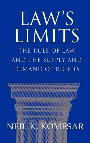 Law's Limits: Rule of Law and the Supply and Demand of Rights