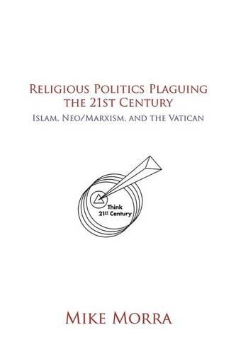 Religious Politics Plaguing the 21st Century: Islam, Neo/Marxism, and the Vatican