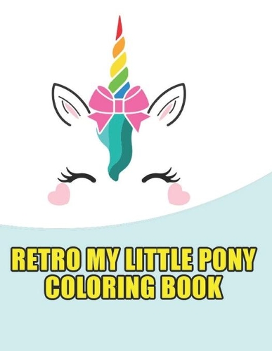 retro my little pony coloring book: My little pony coloring book for kids, children, toddlers, crayons, adult, mini, girls and Boys. Large 8.5 x 11. 50 Coloring Pages