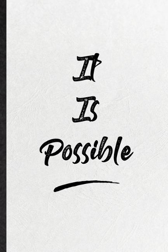 It Is Possible: Funny Blank Lined Notebook/ Journal For Positive Motivation, Support Faith Belief, Inspirational Saying Unique Special Birthday Gift Idea Modern 6x9