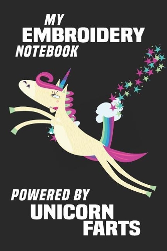 My Embroidery Notebook Powered By Unicorn Farts: Blank Lined Notebook Journal Gift Idea