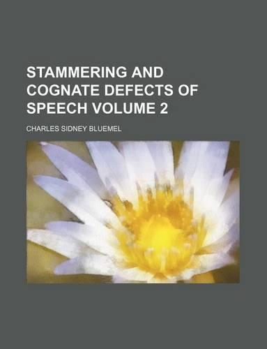Stammering and Cognate Defects of Speech Volume 2