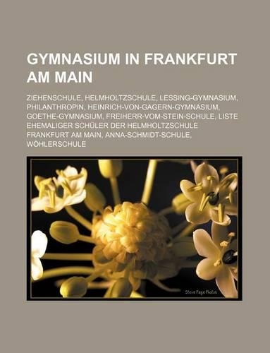Gymnasium in Frankfurt Am Main: Ziehenschule, Helmholtzschule, Lessing-Gymnasium, Philanthropin, Heinrich-Von-Gagern-Gymnasium, Goethe-Gymnasium, Freiherr-Vom-Stein-Schule, Liste E