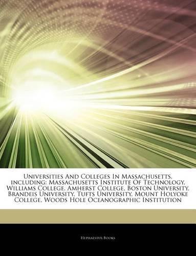 Articles on Universities and Colleges in Massachusetts, Including: Massachusetts Institute of Technology, Williams College, Amherst College, Boston University, Brandeis University, Tufts University, Mount Holyoke Co