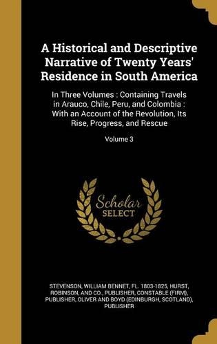 A Historical and Descriptive Narrative of Twenty Years' Residence in South America