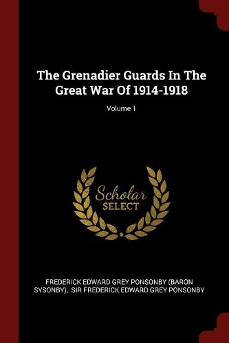 The Grenadier Guards in the Great War of 1914-1918; Volume 1