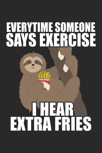 Everytime Someone Says Exercise: Sloth Notebook Blank Dot Grid Animal Lover dotted with dots 6x9 120 Pages Checklist Record Book Funny Sloth Take Notes Gift for Zookeeper Planner Pa