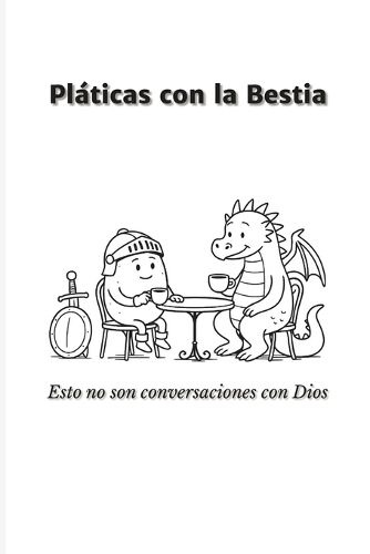 Pláticas con la Bestia: Esto no son conversaciones con Dios(1 Pláticas Con La Bestia)