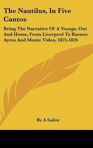 The Nautilus, In Five Cantos: Being The Narrative Of A Voyage, Out And Home, From Liverpool To Buenos Ayres And Monte Video, 1825-1826