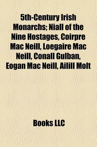 5th-Century Irish Monarchs; Niall of the Nine Hostages, Coirpre Mac Nill, Legaire Mac Nill, Conall Gulban, Egan Mac Nill, Ailill Molt