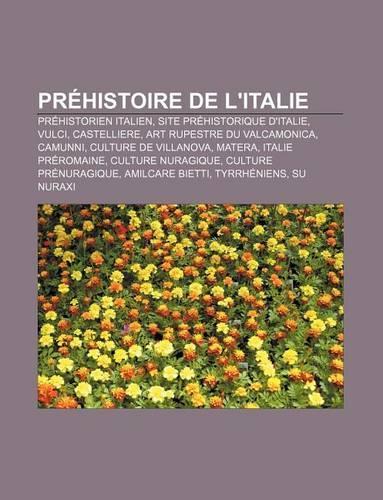 Prehistoire de L'Italie: Prehistorien Italien, Site Prehistorique D'Italie, Vulci, Castelliere, Art Rupestre Du Valcamonica, Camunni