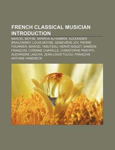 French Classical Musician Introduction: Marcel Moyse, Miirrha Alhambra, Alexander Brailowsky, Louis Moyse, Genevieve Joy, Pierre Fournier