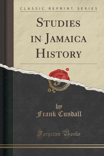 Studies in Jamaica History (Classic Reprint)