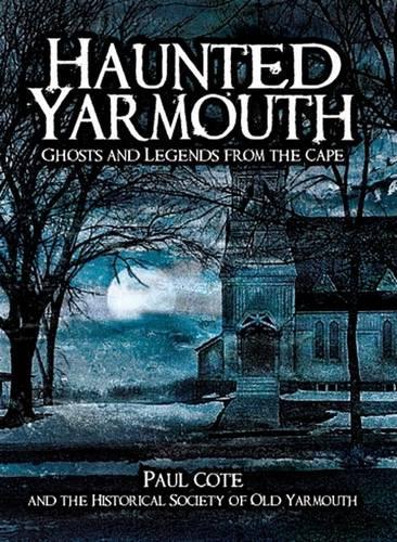 Haunted Yarmouth: Ghosts and Legends from the Cape(Haunted America)