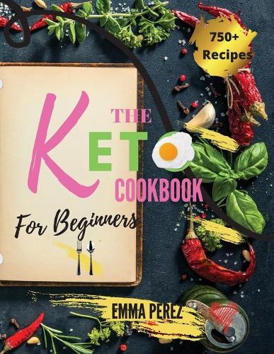Keto Cookbook For Beginners: The New Big Collection of 750+ Effortless Low-Carb Recipes for Busy People on a Budget. - 28 Day Meal Plan Included -. - March 2021 Edition -
