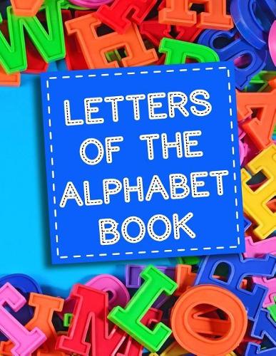 Letters Of The Alphabet Book: Letter Tracing Practice Book For Preschoolers, Kindergarten (Printing For Kids Ages 3-5)(1" Lines, Dashed)