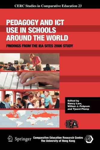 Pedagogy and ICT Use in Schools Around the World: Findings from the IEA Sites 2006 Study(23 CERC Studies in Comparative Education)