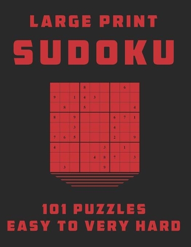 Sudoku Large Print 101 Puzzles Easy to Very Hard: One Puzzle Per Page - Easy, Medium, Hard and Very Hard