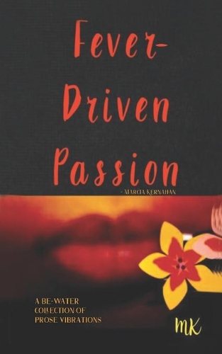 Fever-Driven Passion: A Be-Water Collection Of Prose Vibrations