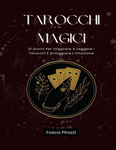Tarocchi Magici: 31 Giorni Per Imparare A Leggere I Tarocchi E Sviluppare L'intuizione