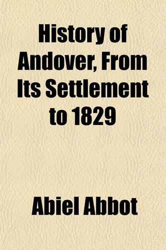History of Andover, from Its Settlement to 1829