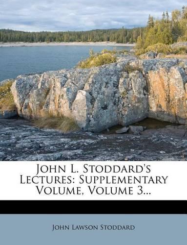 John L. Stoddard's Lectures: Supplementary Volume; Volume 3