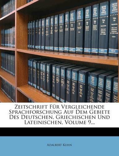 Zeitschrift Fur Vergleichende Sprachforschung Auf Dem Gebiete Des Deutschen, Griechischen Und Lateinischen.