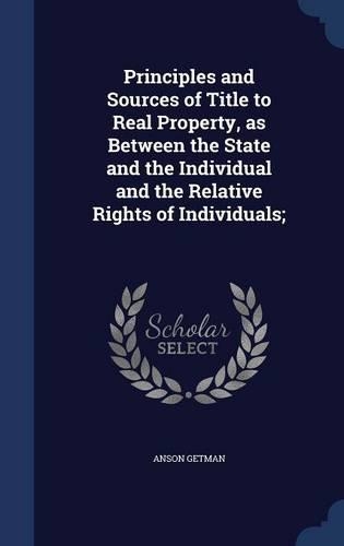 Principles and Sources of Title to Real Property, as Between the State and the Individual and the Relative Rights of Individuals;
