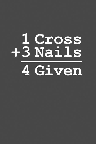 1 Cross + 3 Nails = 4 Given