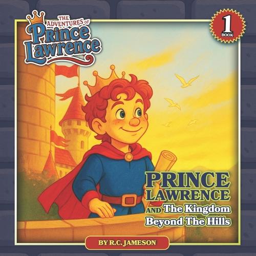 Prince Lawrence And The Kingdom Beyond The Hills: (1 The Adventures of Prince Lawrence)