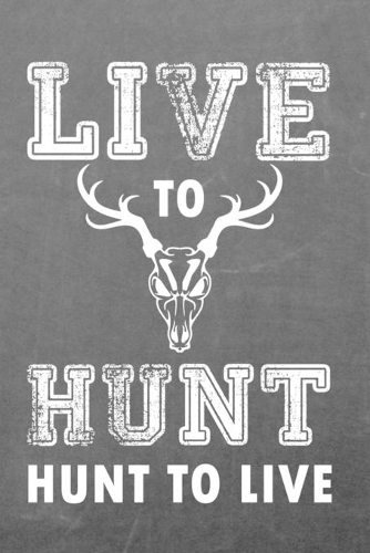 Live To Hunt Hunt To Live