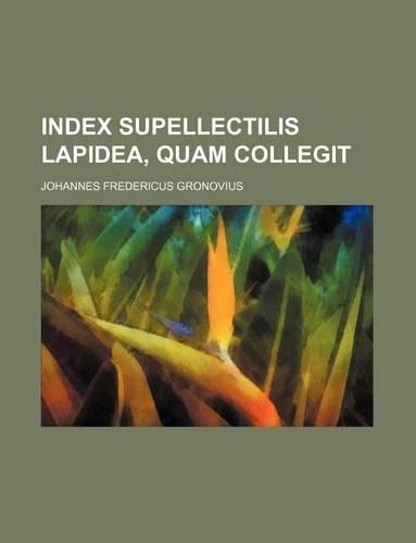 Index Supellectilis Lapidea, Quam Collegit