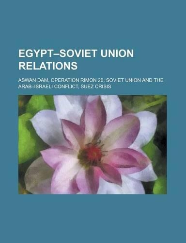 Egypt-Soviet Union Relations: Aswan Dam, Operation Rimon 20, Soviet Union and the Arab-Israeli Conflict, Suez Crisis